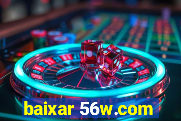 baixar 56w.com